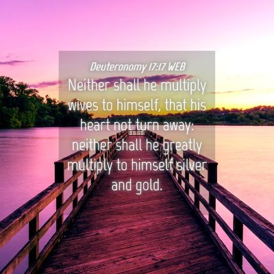 Picture 04 - Deuteronomy 17:17 WEB - Neither shall he multiply wives to himself, that - Bible Verse Picture