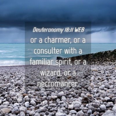 Picture 04 - Deuteronomy 18:11 WEB - or a charmer, or a consulter with a familiar - Bible Verse Picture