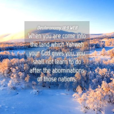 Picture 04 - Deuteronomy 18:9 WEB - When you are come into the land which Yahweh your - Bible Verse Picture