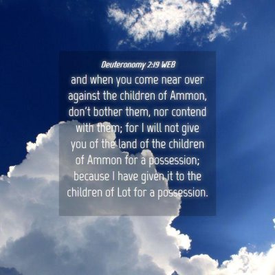 Picture 04 - Deuteronomy 2:19 WEB - and when you come near over against the children - Bible Verse Picture