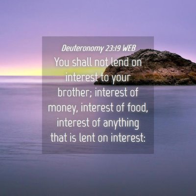 Picture 04 - Deuteronomy 23:19 WEB - You shall not lend on interest to your brother; - Bible Verse Picture