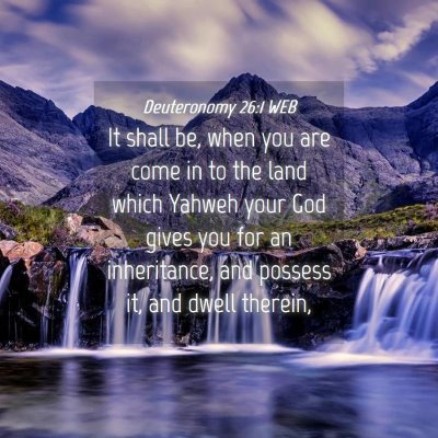 Picture 04 - Deuteronomy 26:1 WEB - It shall be, when you are come in to the land - Bible Verse Picture