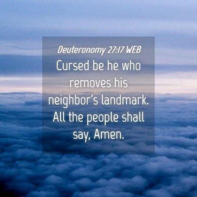 Picture 04 - Deuteronomy 27:17 WEB - Cursed be he who removes his neighbor's landmark. - Bible Verse Picture