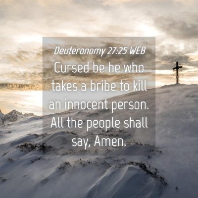 Picture 04 - Deuteronomy 27:25 WEB - Cursed be he who takes a bribe to kill an - Bible Verse Picture