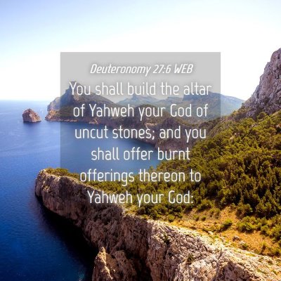Picture 04 - Deuteronomy 27:6 WEB - You shall build the altar of Yahweh your God of - Bible Verse Picture