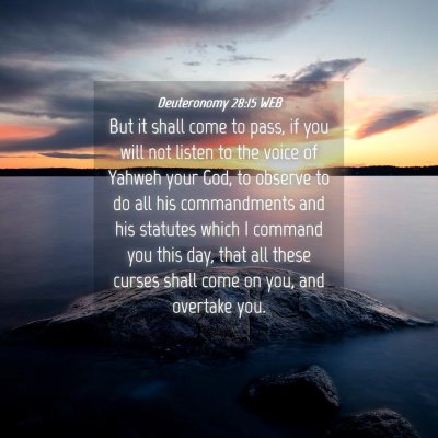 Picture 04 - Deuteronomy 28:15 WEB - But it shall come to pass, if you will not listen - Bible Verse Picture