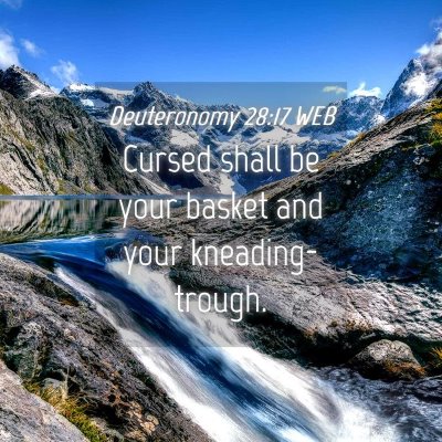 Picture 04 - Deuteronomy 28:17 WEB - Cursed shall be your basket and your - Bible Verse Picture