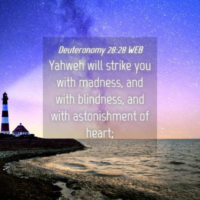 Picture 04 - Deuteronomy 28:28 WEB - Yahweh will strike you with madness, and with - Bible Verse Picture