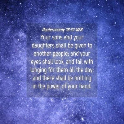 Picture 04 - Deuteronomy 28:32 WEB - Your sons and your daughters shall be given to - Bible Verse Picture
