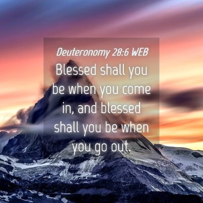 Picture 04 - Deuteronomy 28:6 WEB - Blessed shall you be when you come in, and - Bible Verse Picture