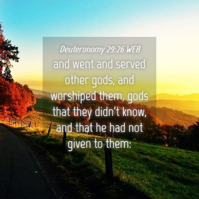 Picture 04 - Deuteronomy 29:26 WEB - and went and served other gods, and worshiped - Bible Verse Picture