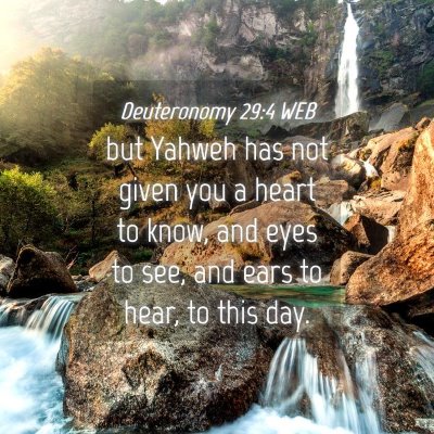 Picture 04 - Deuteronomy 29:4 WEB - but Yahweh has not given you a heart to know, and - Bible Verse Picture