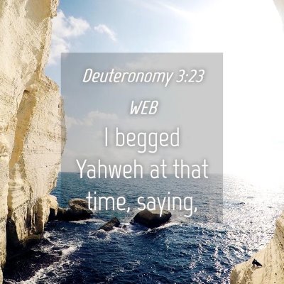 Picture 04 - Deuteronomy 3:23 WEB - I begged Yahweh at that time, - Bible Verse Picture