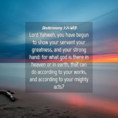 Picture 04 - Deuteronomy 3:24 WEB - Lord Yahweh, you have begun to show your servant - Bible Verse Picture