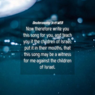 Picture 04 - Deuteronomy 31:19 WEB - Now therefore write you this song for you, and - Bible Verse Picture