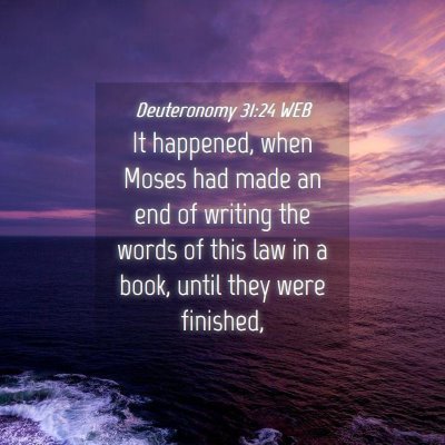 Picture 04 - Deuteronomy 31:24 WEB - It happened, when Moses had made an end of - Bible Verse Picture