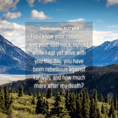 Picture 04 - Deuteronomy 31:27 WEB - For I know your rebellion, and your stiff neck: - Bible Verse Picture