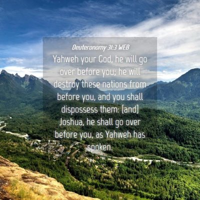 Picture 04 - Deuteronomy 31:3 WEB - Yahweh your God, he will go over before you; he - Bible Verse Picture