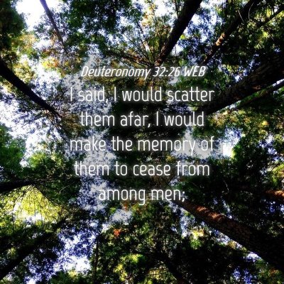 Picture 04 - Deuteronomy 32:26 WEB - I said, I would scatter them afar, I would make - Bible Verse Picture