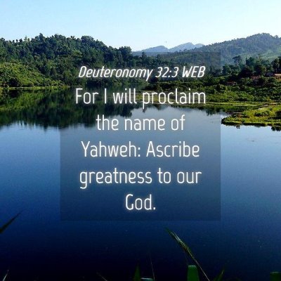 Picture 04 - Deuteronomy 32:3 WEB - For I will proclaim the name of Yahweh: Ascribe - Bible Verse Picture