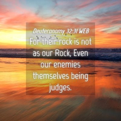 Picture 04 - Deuteronomy 32:31 WEB - For their rock is not as our Rock, Even our - Bible Verse Picture