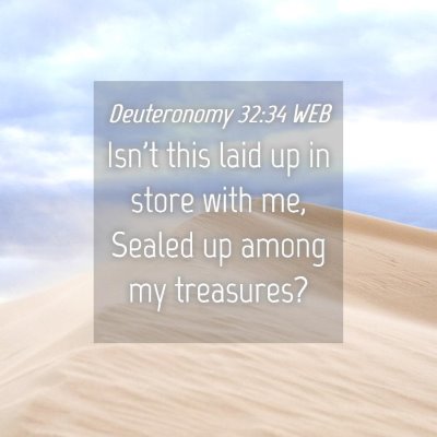 Picture 04 - Deuteronomy 32:34 WEB - Isn't this laid up in store with me, Sealed up - Bible Verse Picture