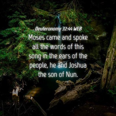 Picture 04 - Deuteronomy 32:44 WEB - Moses came and spoke all the words of this song - Bible Verse Picture