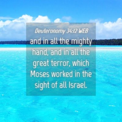 Picture 04 - Deuteronomy 34:12 WEB - and in all the mighty hand, and in all the great - Bible Verse Picture