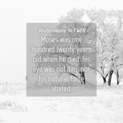 Picture 04 - Deuteronomy 34:7 WEB - Moses was one hundred twenty years old when he - Bible Verse Picture
