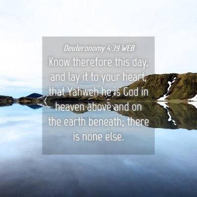 Picture 04 - Deuteronomy 4:39 WEB - Know therefore this day, and lay it to your - Bible Verse Picture