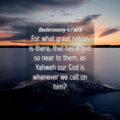 Picture 04 - Deuteronomy 4:7 WEB - For what great nation is there, that has a god so - Bible Verse Picture