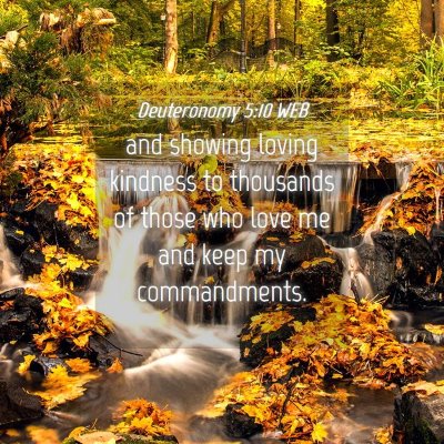Picture 04 - Deuteronomy 5:10 WEB - and showing loving kindness to thousands of those - Bible Verse Picture