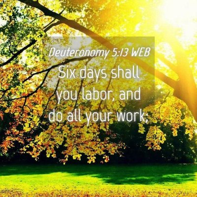 Picture 04 - Deuteronomy 5:13 WEB - Six days shall you labor, and do all your - Bible Verse Picture
