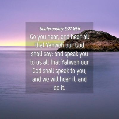 Picture 04 - Deuteronomy 5:27 WEB - Go you near, and hear all that Yahweh our God - Bible Verse Picture