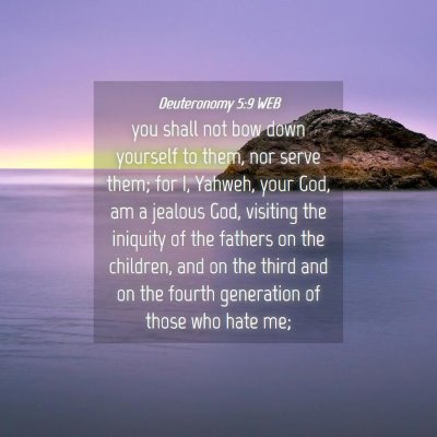 Picture 04 - Deuteronomy 5:9 WEB - you shall not bow down yourself to them, nor - Bible Verse Picture