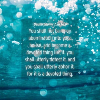 Picture 04 - Deuteronomy 7:26 WEB - You shall not bring an abomination into your - Bible Verse Picture