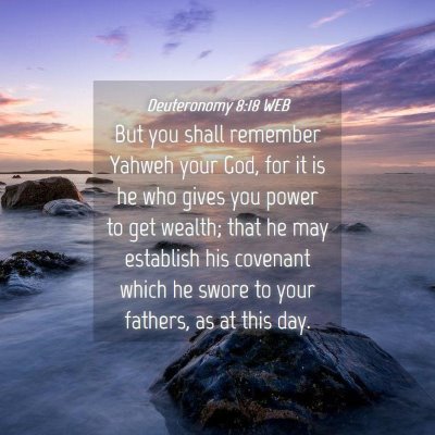 Picture 04 - Deuteronomy 8:18 WEB - But you shall remember Yahweh your God, for it is - Bible Verse Picture