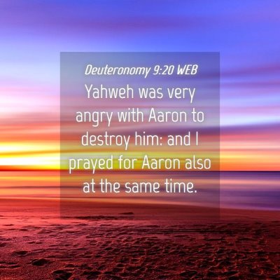 Picture 04 - Deuteronomy 9:20 WEB - Yahweh was very angry with Aaron to destroy him: - Bible Verse Picture