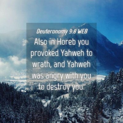 Picture 04 - Deuteronomy 9:8 WEB - Also in Horeb you provoked Yahweh to wrath, and - Bible Verse Picture