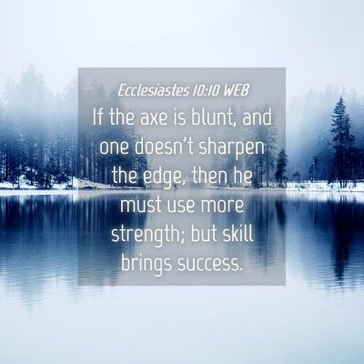 Picture 04 - Ecclesiastes 10:10 WEB - If the axe is blunt, and one doesn't sharpen the - Bible Verse Picture