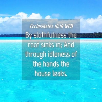 Picture 04 - Ecclesiastes 10:18 WEB - By slothfulness the roof sinks in; And through - Bible Verse Picture