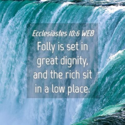 Picture 04 - Ecclesiastes 10:6 WEB - Folly is set in great dignity, and the rich sit - Bible Verse Picture