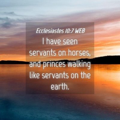 Picture 04 - Ecclesiastes 10:7 WEB - I have seen servants on horses, and princes - Bible Verse Picture