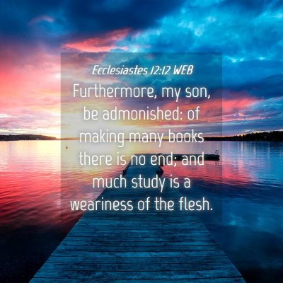 Picture 04 - Ecclesiastes 12:12 WEB - Furthermore, my son, be admonished: of making - Bible Verse Picture