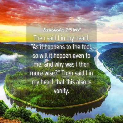 Picture 04 - Ecclesiastes 2:15 WEB - Then said I in my heart, 
