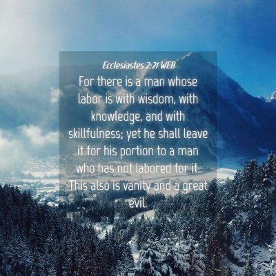 Picture 04 - Ecclesiastes 2:21 WEB - For there is a man whose labor is with wisdom, - Bible Verse Picture