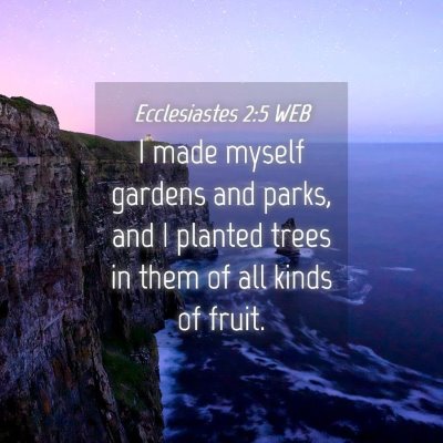 Picture 04 - Ecclesiastes 2:5 WEB - I made myself gardens and parks, and I planted - Bible Verse Picture