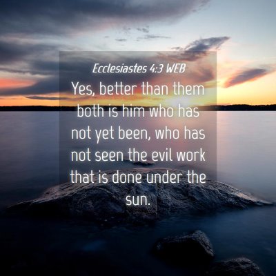 Picture 04 - Ecclesiastes 4:3 WEB - Yes, better than them both is him who has not yet - Bible Verse Picture