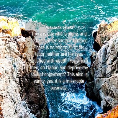 Picture 04 - Ecclesiastes 4:8 WEB - There is one who is alone, and he has neither son - Bible Verse Picture