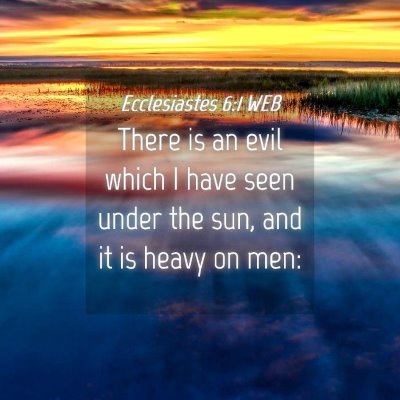 Picture 04 - Ecclesiastes 6:1 WEB - There is an evil which I have seen under the sun, - Bible Verse Picture